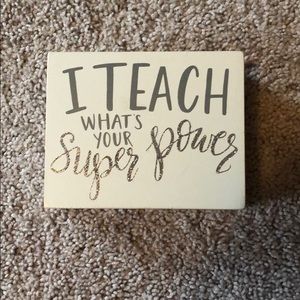 I Teach wood sign